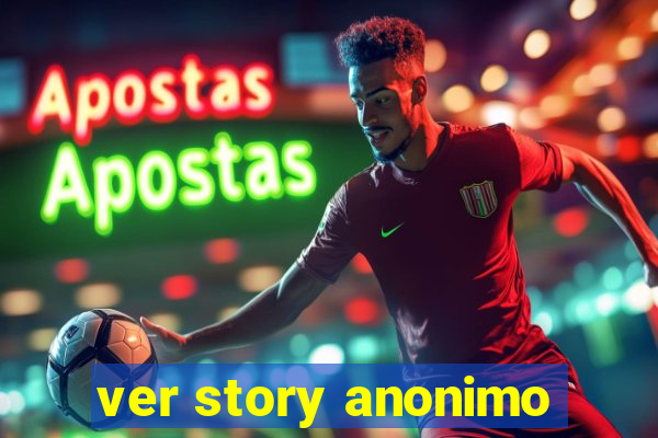 ver story anonimo